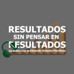 Audiocurso de cómo obtener resultados sin pensar en los resultados